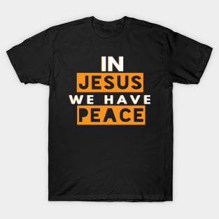 In Jesus We Have Peace Funny Christian Gift T-Shirt